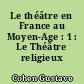 Le théâtre en France au Moyen-Age : 1 : Le Théâtre religieux
