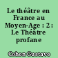 Le théâtre en France au Moyen-Age : 2 : Le Théâtre profane