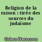 Religion de la raison : tirée des sources du judaïsme