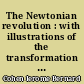 The Newtonian revolution : with illustrations of the transformation of scientific ideas