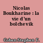Nicolas Boukharine : la vie d'un bolchevik
