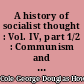 A history of socialist thought : Vol. IV, part 1/2 : Communism and social democracy : 1914-1931