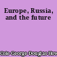 Europe, Russia, and the future