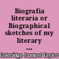 Biografia literaria or Biographical sketches of my literary life and opinions