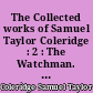 The Collected works of Samuel Taylor Coleridge : 2 : The Watchman. Edited by Lewis Patton
