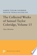 The collected works of Samuel Taylor Coleridge : 15 : opus maximum