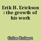 Erik H. Erickson : the growth of his work