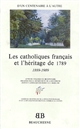 Les catholiques français et l'héritage de 1789 : d'un centenaire à l'autre, 1889-1989 : actes du colloque de l'Institut Catholique de Paris, Paris, 9-11 mars 1989