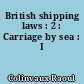 British shipping laws : 2 : Carriage by sea : I