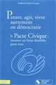 Penser, agir, vivre autrement en démocratie : le Pacte civique, inventer un futur désirable pour tous
