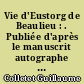 Vie d'Eustorg de Beaulieu : . Publiée d'après le manuscrit autographe de la Bibliothèque du Louvre, avec notes et appendice, par Philippe Tamizey de Larroque