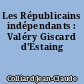 Les Républicains indépendants : Valéry Giscard d'Estaing