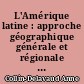 L'Amérique latine : approche géographique générale et régionale : Tome I