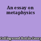 An essay on metaphysics