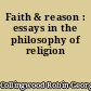 Faith & reason : essays in the philosophy of religion