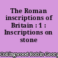 The Roman inscriptions of Britain : 1 : Inscriptions on stone