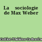 La 	sociologie de Max Weber