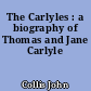 The Carlyles : a biography of Thomas and Jane Carlyle