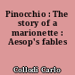 Pinocchio : The story of a marionette : Aesop's fables