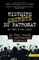 Histoire secrète du patronat de 1945 à nos jours : Le vrai visage du capitalisme français