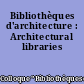 Bibliothèques d'architecture : Architectural libraries