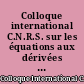 Colloque international C.N.R.S. sur les équations aux dérivées partielles linéaires
