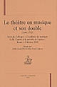 Le théâtre en musique et son double, 1600-1762 : actes du colloque "L'académie de musique, Lully, l'opéra et la parodie de l'opéra", Rome, 4-5 février 2000