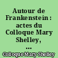 Autour de Frankenstein : actes du Colloque Mary Shelley, 14-15 janvier 1994