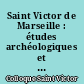 Saint Victor de Marseille : études archéologiques et historiques : actes du colloque Saint-Victor, Marseille, 18-20 novembre 2004