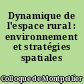 Dynamique de l'espace rural : environnement et stratégies spatiales