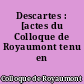 Descartes : [actes du Colloque de Royaumont tenu en 1956]