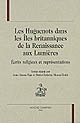 Les huguenots dans les Iles britanniques de la Renaissance aux Lumières : écrits religieux et représentations