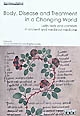 Body, disease and treatment in a changing world : Latin texts and contexts in ancient and medieval medicine : proceedings of the ninth International Conference "Ancient Latin Medical Texts," Hulme Hall, University of Manchester, 5th-8th September 2007