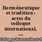 Herméneutique et tradition : actes du colloque international, Rome, 10-16 janvier 1963