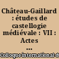 Château-Gaillard : études de castellogie médiévale : VII : Actes du Colloque international tenu à Blois, France, 2-7 septembre 1974
