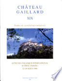 Château-Gaillard : études de castellologie médiévale : XIX : Actes du colloque international de Graz, Autriche, 22-29 août 1998
