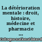 La détérioration mentale : droit, histoire, médecine et pharmacie : actes du Colloque interdisciplinaire d'Aix-en-Provence (7-8 juin 2000)