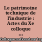 Le patrimoine technique de l'industrie : Actes du Xe colloque national sur le patrimoine industriel, Mulhouse, 19, 20 et 21 mars 1992