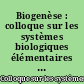 Biogenèse : colloque sur les systèmes biologiques élémentaires et la biogenèse [CNRS, novembre 1965]