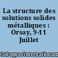 La structure des solutions solides métalliques : Orsay, 9-11 Juillet 1962