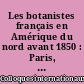 Les botanistes français en Amérique du nord avant 1850 : Paris, 11 - 14 Septembre 1956