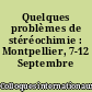Quelques problèmes de stéréochimie : Montpellier, 7-12 Septembre 1959
