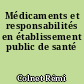 Médicaments et responsabilités en établissement public de santé