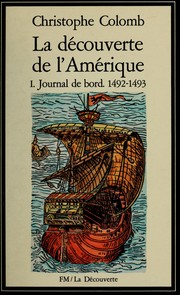La découverte de l'Amérique : 1 : Journal de bord : 1492-1493