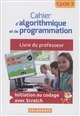 Cahier d'algorithmique et de programmation cycle 3, Technologie, Mathématiques : livre du professeur