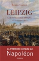 Leipzig : la bataille des Nations, 16-19 octobre 1813
