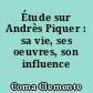 Étude sur Andrès Piquer : sa vie, ses oeuvres, son influence