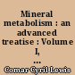 Mineral metabolism : an advanced treatise : Volume I, Part B : Principles, processes and systems