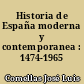 Historia de España moderna y contemporanea : 1474-1965