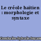 Le créole haïtien : morphologie et syntaxe